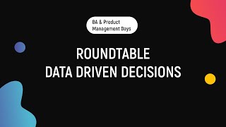 Data Driven Decisions | BA and Product Management Days
