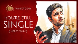 Why You’re STILL Single (3 Critical Mistakes Men Make)