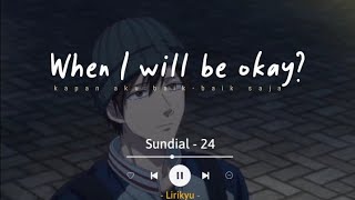 24 - sundial (Lyrics Terjemahan) I'm 24 now, wondering when I will be okay