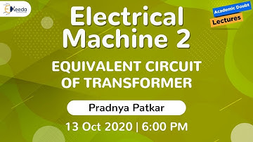 Electrical Machine 2 - Equivalent Circuit of Transformer | 13 October | 6 PM