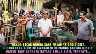 TUKANG BECAK DIHINA MISKIN SAAT MELAMAR DIANGGAP TAK PANTAS, SIAPA SANGKA AYAH ANGKAT DATANG LALU..