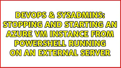 Stopping and starting an Azure VM instance from PowerShell running on an external server