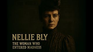 Nellie Bly The Woman Who Entered Madness To Expose The Truth