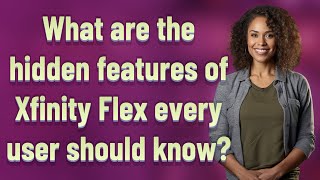 What are the hidden features of Xfinity Flex every user should know?