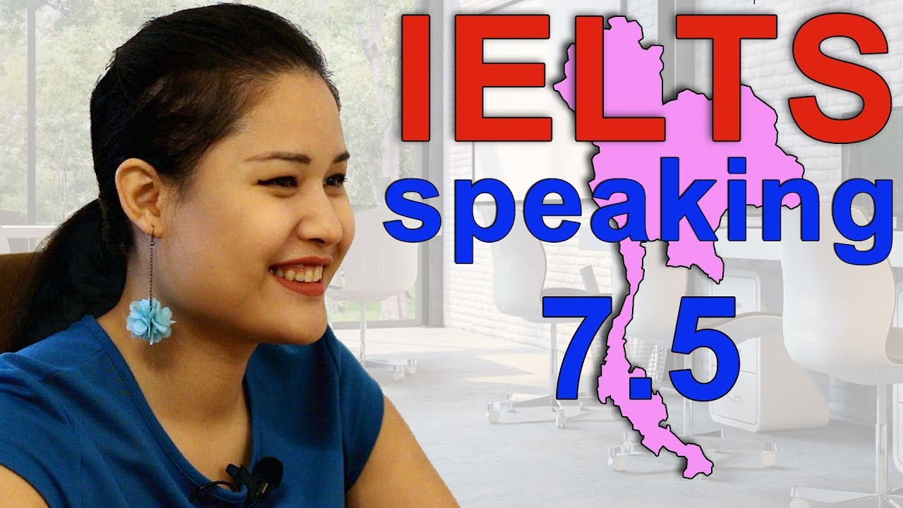 Thai IELTS Job! Speaking Score 7.5 - - Good