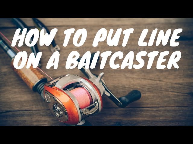 How to Put Braided Line on a Baitcasting Reel: An Easy Guide to Spooling a  Baitcaster 