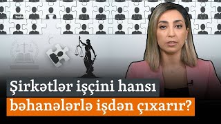 İşdən qovulursansa, bunları bilməlisən! Şirkətlər işçini hansı bəhanə ilə işdən çıxara bilir?