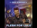 I Go Crazy - FLESH FOR LULU  [1987 💿 Long Live The New Flesh]