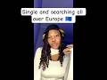 Single and searching in Europe 🇪🇺 #single #dating #fypシ #shorts