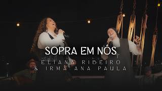 Sopra Em Nós | Eliana Ribeiro e Irmã Ana Paula