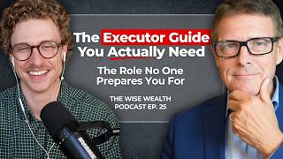 Executor Duties Explained & When to Gift Money Early | Wise Wealth Podcast Ep. 25