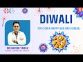 Diwali : Tips for Happy and Safe Diwali by Dr Govind Yadav