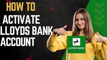 How to activate lloyds bank account I DOUBLE Z