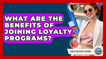 What Are the Benefits of Joining Loyalty Programs? | Points and Perks Channel News