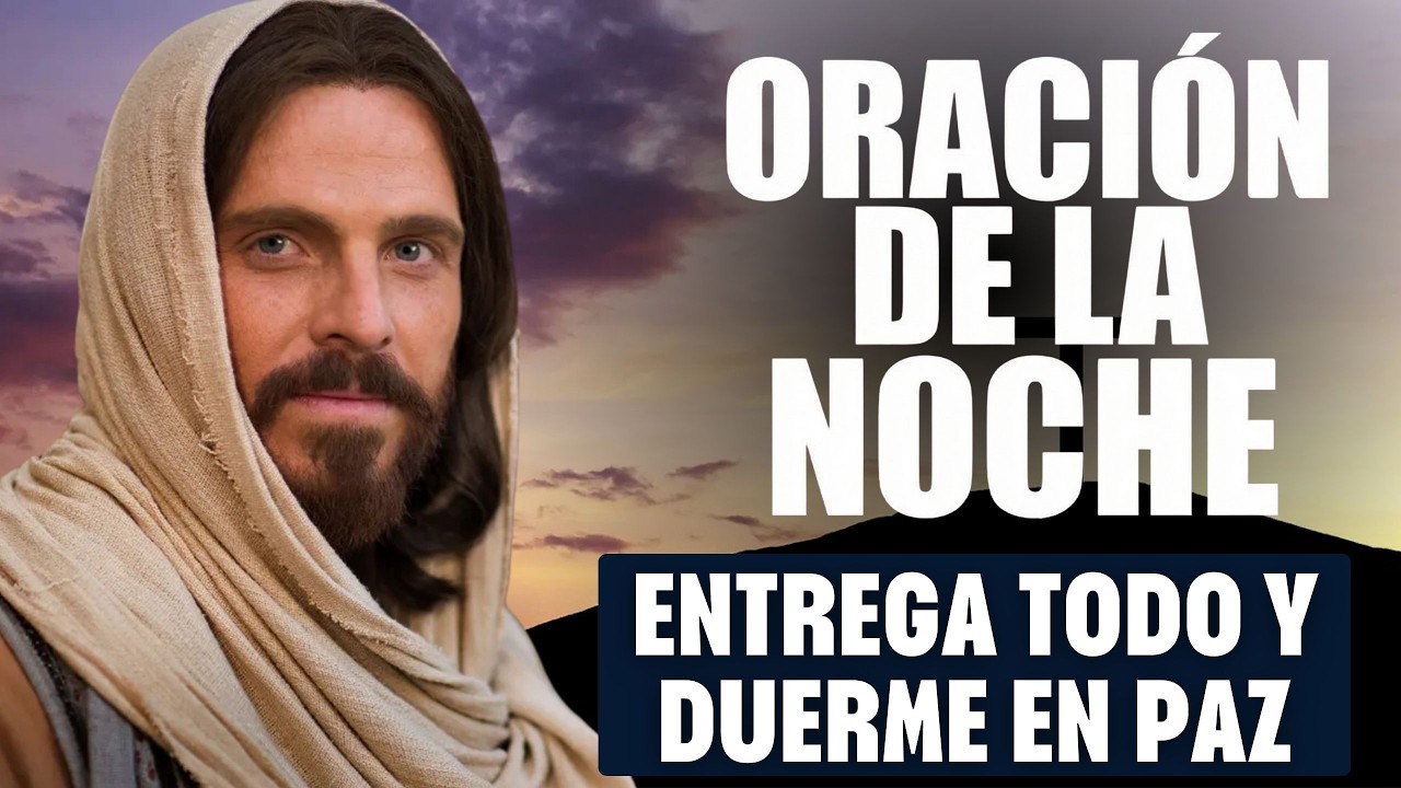 ORACIÓN DE LA NOCHE DE HOY | Entrega tu día a Dios, recibe su perdón y ...