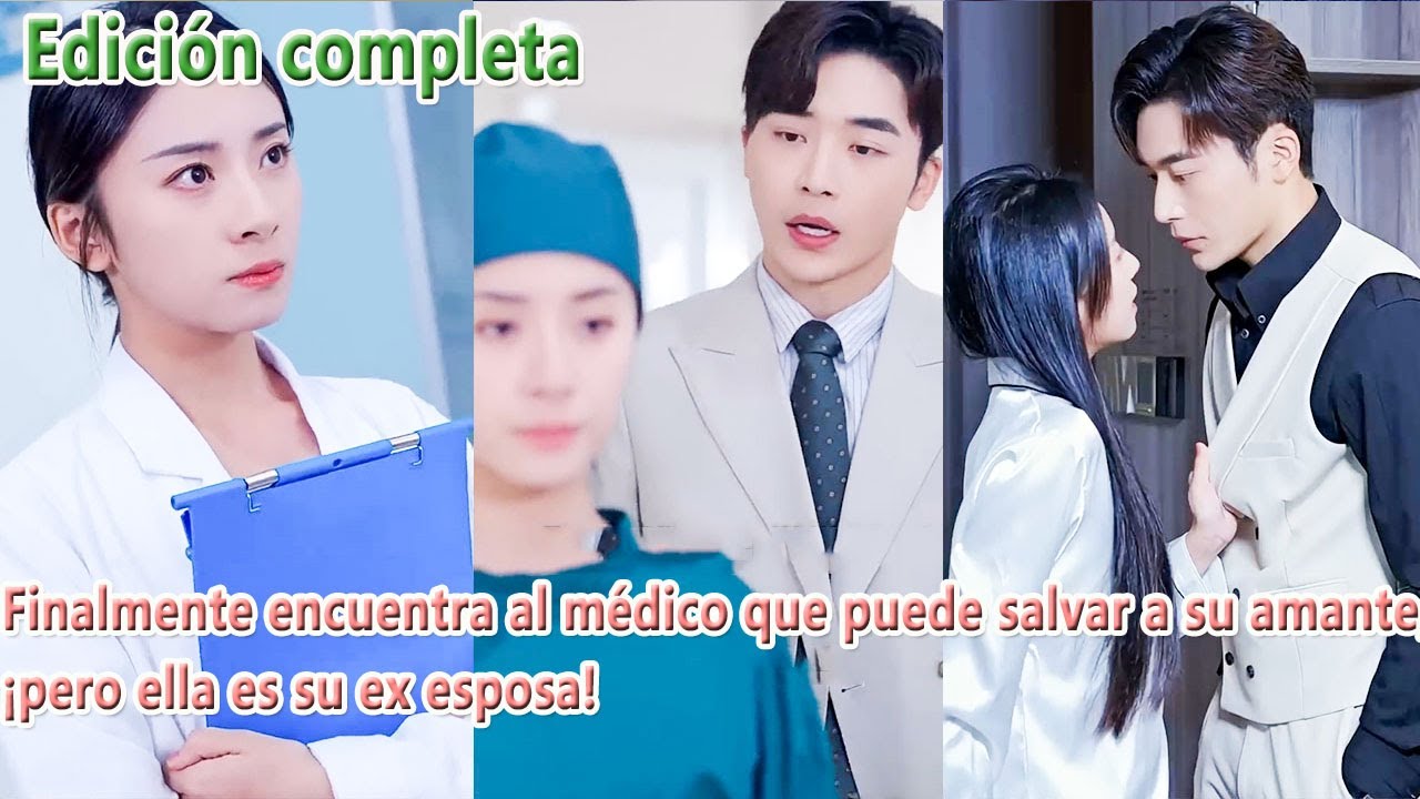 Finalmente encuentra al médico que puede salvar a su amante, ¡pero ella es su ex esposa!