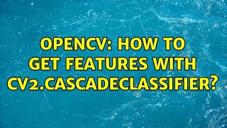 OpenCV: How to get features with cv2.CascadeClassifier