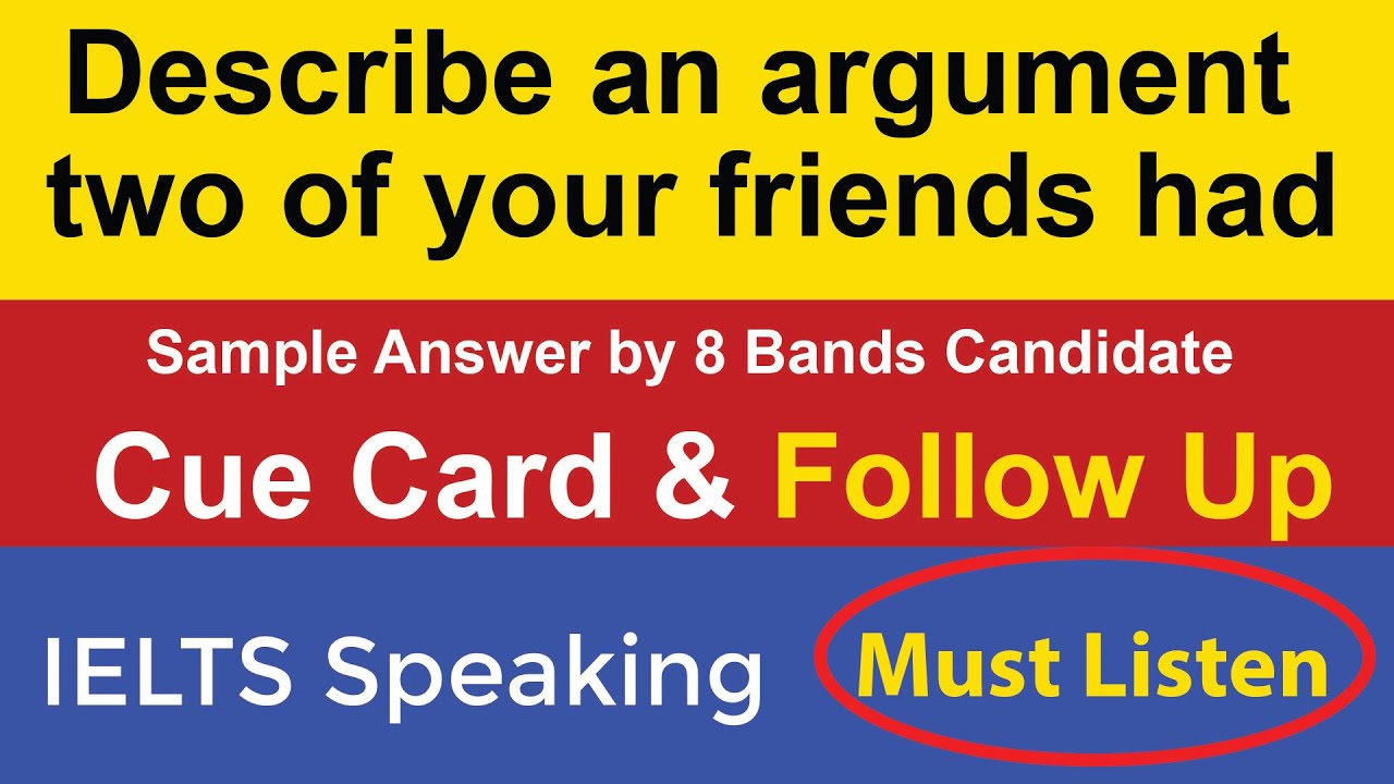 Describe an argument two of your friends had with Follow up | IELTS Speaking CueCard May to Aug 2021