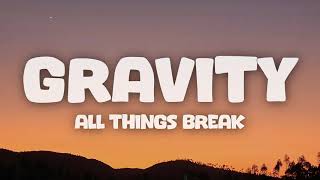 Famous all things break - gravity (Lyrics) Net Worth