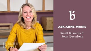 Ask Anne-Marie: Soap, Small Business & More | Bramble Berry