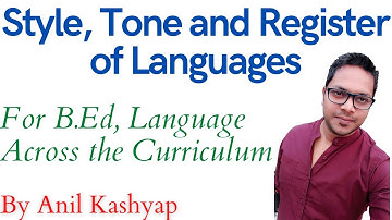 Style, Tone and Register of Languages |B.Ed, Language across the curriculum| By Anil Kashyap