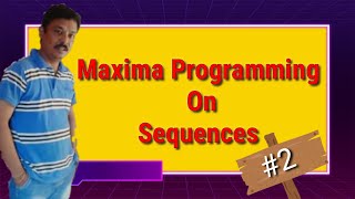 MAXIMA PROGRAMMING :SEQUENCES