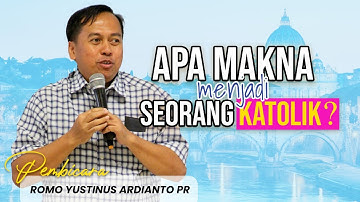 Apa MAKNA menjadi SEORANG KATOLIK? | Romo Yustinus Ardianto Pr.