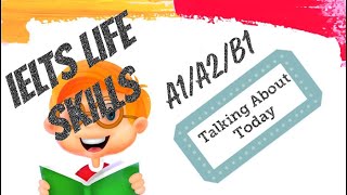 #IELTS#Speaking# IELTS LIFE SKILLS A1/A2/B1 |TOPICS |TALKING ABOUT TODAY #IELTS#Speaking# IELTS LIFE SKILLS A1/A2/B1 |TOPICS |TALKING ABOUT TODAY