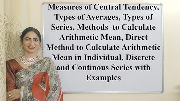 Measure Central Tendency, Avgs.,  Direct Method of Mean in Individual, Discrete, Continuous Series