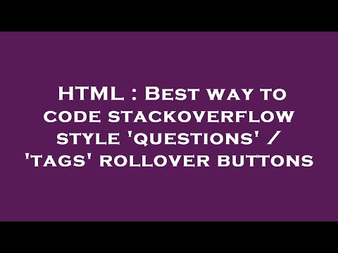HTML : Best way to code stackoverflow style 'questions' / 'tags' rollover buttons