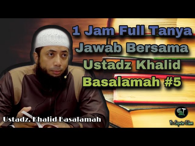 1 Jam Tanya Jawab Ustadz Khalid Basalamah 2021(Part 5) class=