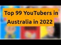    top 99 youtubers in australia in 2022   