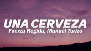 Fuerza Regida, Manuel Turizo - UNA CERVEZA 💔 (Letra)