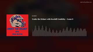 Under the Helmet with Kordell Gouldsby - Game 6