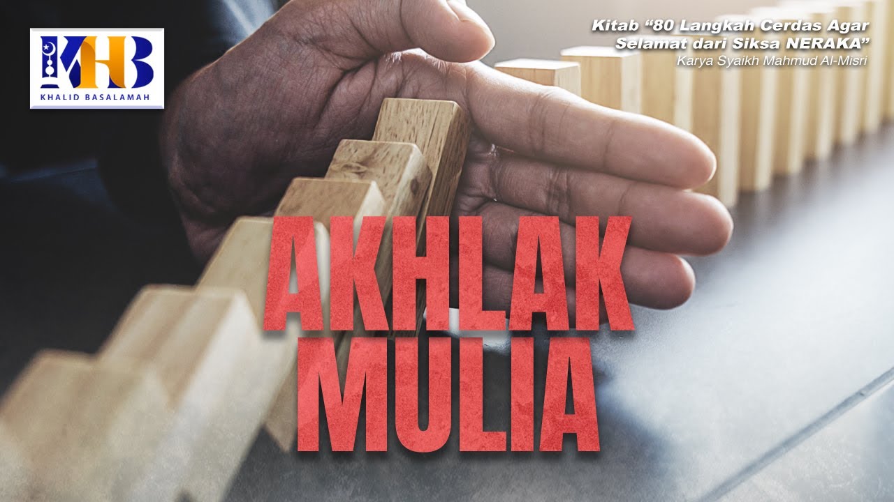 ⁣80 Langkah Cerdas agar Selamat dari Siksa Neraka #16:  Akhlak Mulia - Khalid Basalamah