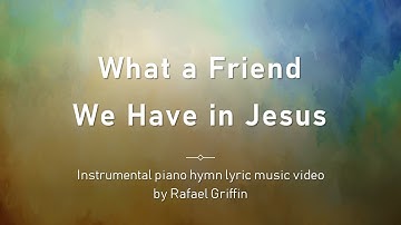 What a Friend We Have in Jesus - instrumental piano hymn lyric music video by Rafael Griffin