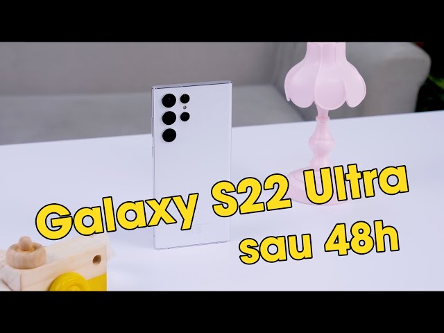 Đánh giá kỹ hơn về Samsung Galaxy S22 Ultra sau 48h sử dụng - Chê gì bây giờ?