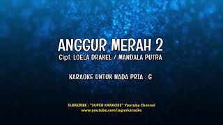 ANGGUR MERAH 2 - KARAOKE - LOELA DRAKEL | SUPER KARAOKE {nada pria}