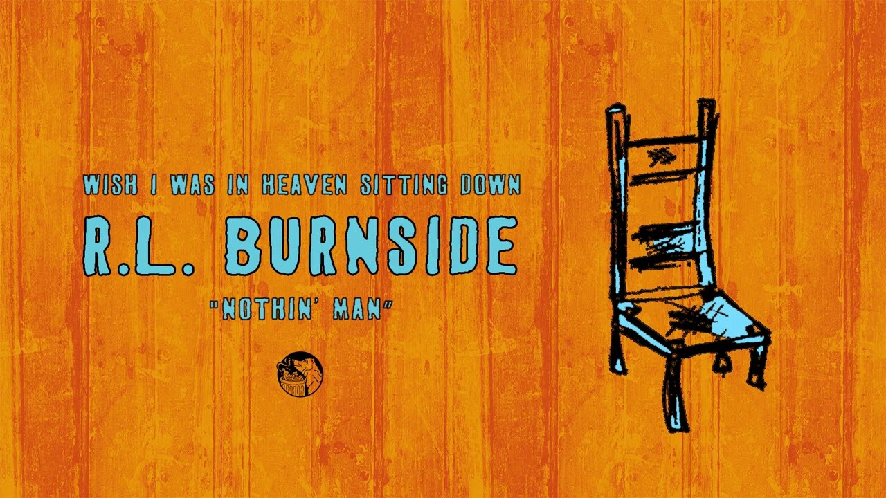 Watch R.L. Burnside - Nothin' Man (Official Audio) on YouTube Watch R.L. Burnside - Nothin' Man (Official Audio) on YouTube