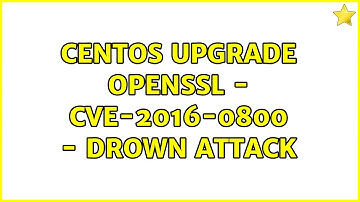 centos upgrade openssl - CVE-2016-0800 - drown attack (3 Solutions!!)