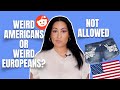 THINGS EUROPEANS FIND WEIRD ABOUT AMERICANS (pt. 2)