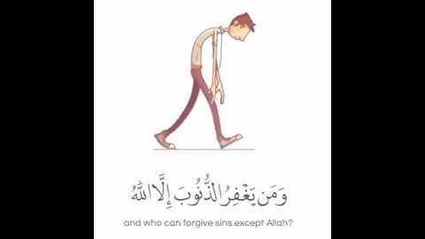 "والذين إذا فعلوا فاحشة أو ظلموا أنفسهم ذكروا الله..." من سورة آل عمران