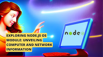 Explore Node.js OS Module: Unveiling Computer and Network Information with NodeJs, What is OS Module