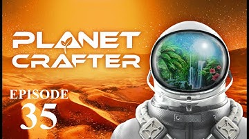 Planet Crafter EP 35: New Unlocks!