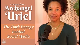 The Dark Energy behind Social Media:: an Angel Message from Archangel Uriel