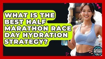 What Is The Best Half Marathon Race Day Hydration Strategy? - Running Beyond Limits