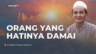 Orang Yang Hatinya Damai - Buya Syakur