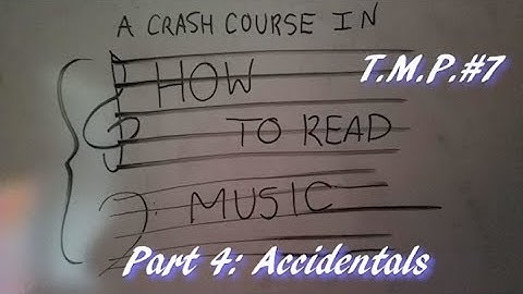 TMP #7: Crash Course to Reading Music Part 4: Accidentals