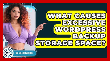 What Causes Excessive WordPress Backup Storage Space? - WP Solutions Guru