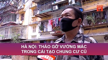 HÀ NỘI: THÁO GỠ VƯỚNG MẮC TRONG CẢI TẠO CHUNG CƯ CŨ | VTC9